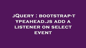 jQuery : bootstrap-typeahead.js add a listener on select event