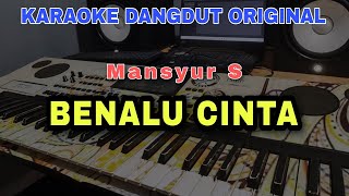 BENALU CINTA - MANSYUR S | KARAOKE DANGDUT ORIGINAL VERSI ORGEN TUNGGAL