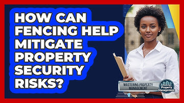 How Can Fencing Help Mitigate Property Security Risks?