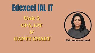 Edexcel IAL IT - Unit 3 -  CPA, IOT & GANTT CHART - Last Minute Revision