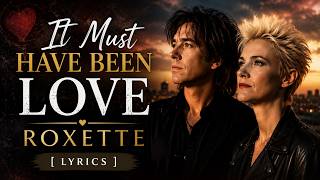 It Must Have Been Love - ROXETTE | Lyrics Video