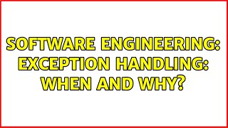 Software Engineering: Exception Handling: When and Why? (2 Solutions!!)