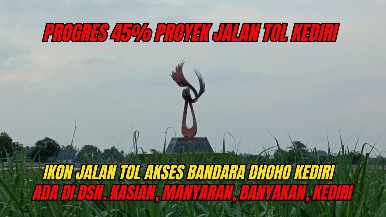Progres 45%! Ikon Jalan Tol Akses Bandara Kediri Ada di Dsn. Kasian, Manyaran, Banyakan, Kediri