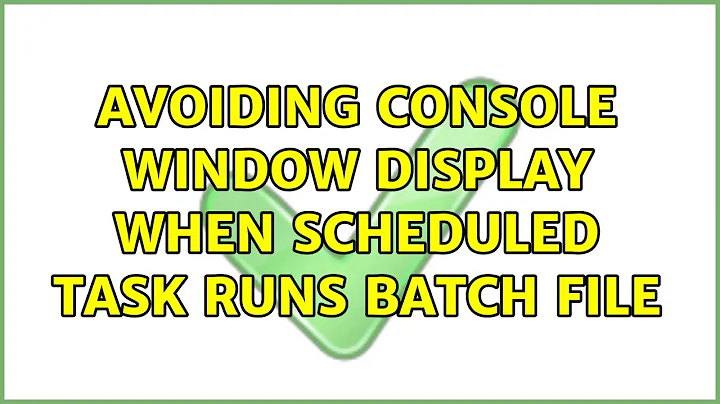 avoiding console window display when scheduled task runs batch file