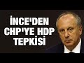 Muharrem İnce'den CHP'ye HDP tepkisi