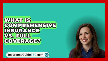 What Is Comprehensive Insurance Vs. Full Coverage? -  InsuranceGuide360.com