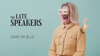The Late Speakers - Dark or Blue
