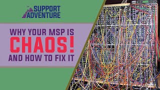 Why your MSP is chaos, and how to fix it!
