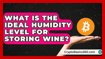 What Is the Ideal Humidity Level for Storing Wine? | Fine Wine Facts