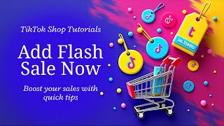 How To Add Flash Sale In Tiktok Shop Boost Sales Fast With This Easy Trick