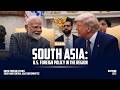 South Asia: U.S. Foreign Policy in the Region