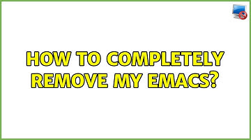 Ubuntu: How to completely remove my Emacs? (4 Solutions!!)
