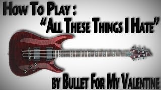 How to Play "All These Things I Hate" by Bullet For My Valentine