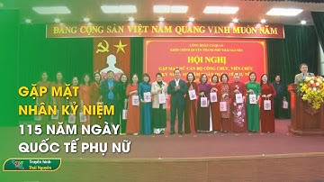 Gặp mặt nhân kỷ niệm 115 năm ngày Quốc tế phụ nữ | Thái Nguyên TV