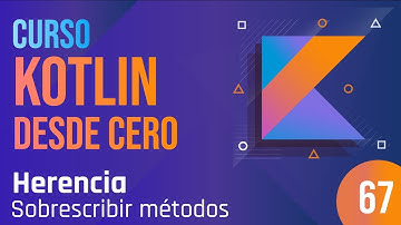 Clase 67 - Curso Kotlin desde cero.  Herencia - Sobreescribir métodos