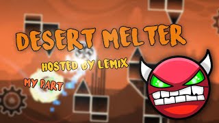 My part in Desert Melter hosted by LeMixGD