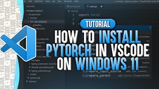 how to install pytorch in visual studio code (windows 11)