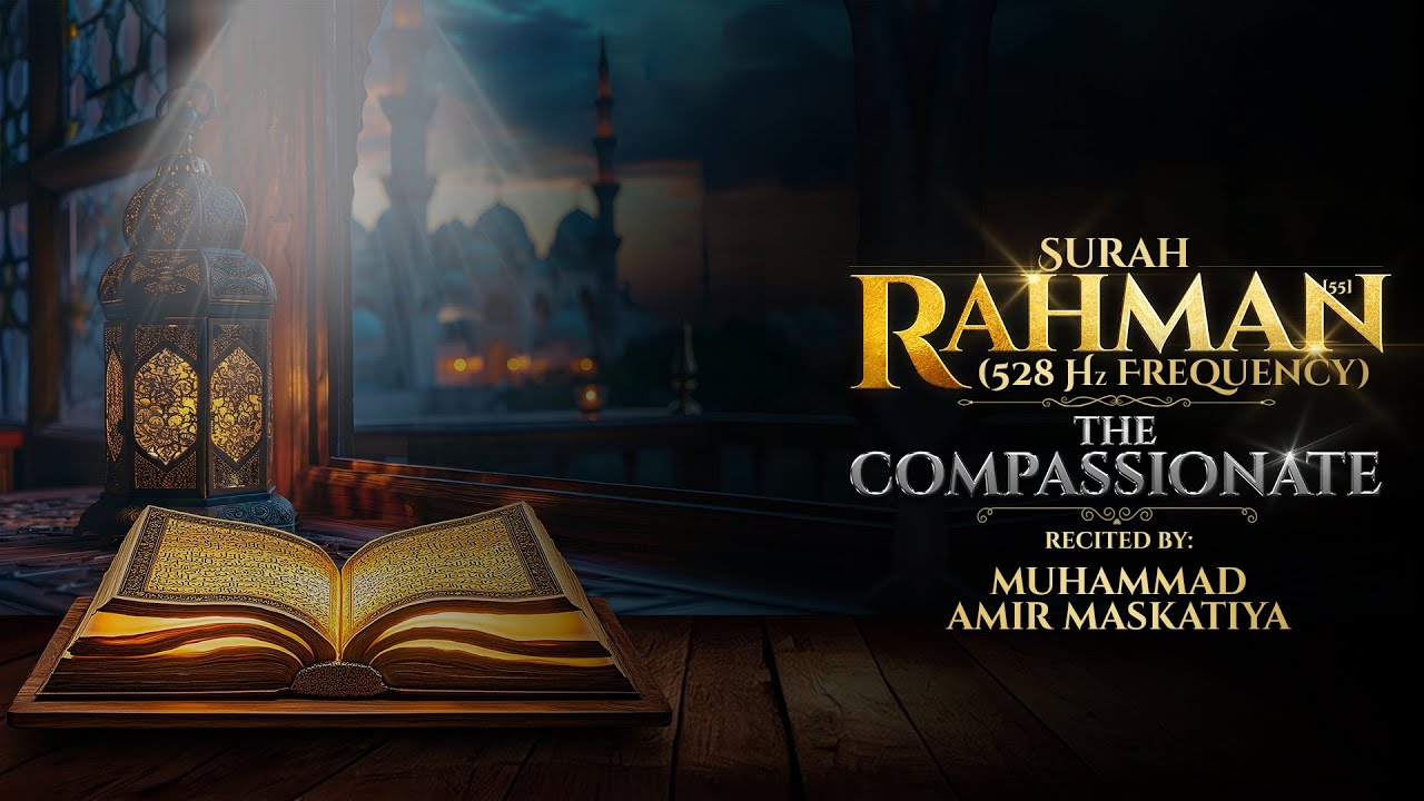 Surah Rahman (The Compassionate), Surah no. 55 in 528 Hz frequency