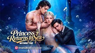 Princess Returns to Sea Without You ❤️ The powerful sea god’s daughter makes her toxic ex pay! 🚀