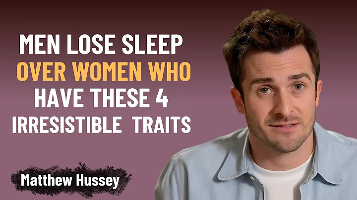 Men Lose Sleep Over Women With THESE 4 Unforgettable Traits! | Matthew Hussey