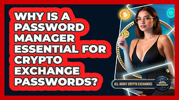 Why Is A Password Manager Essential For Crypto Exchange Passwords? - All About Crypto Exchanges