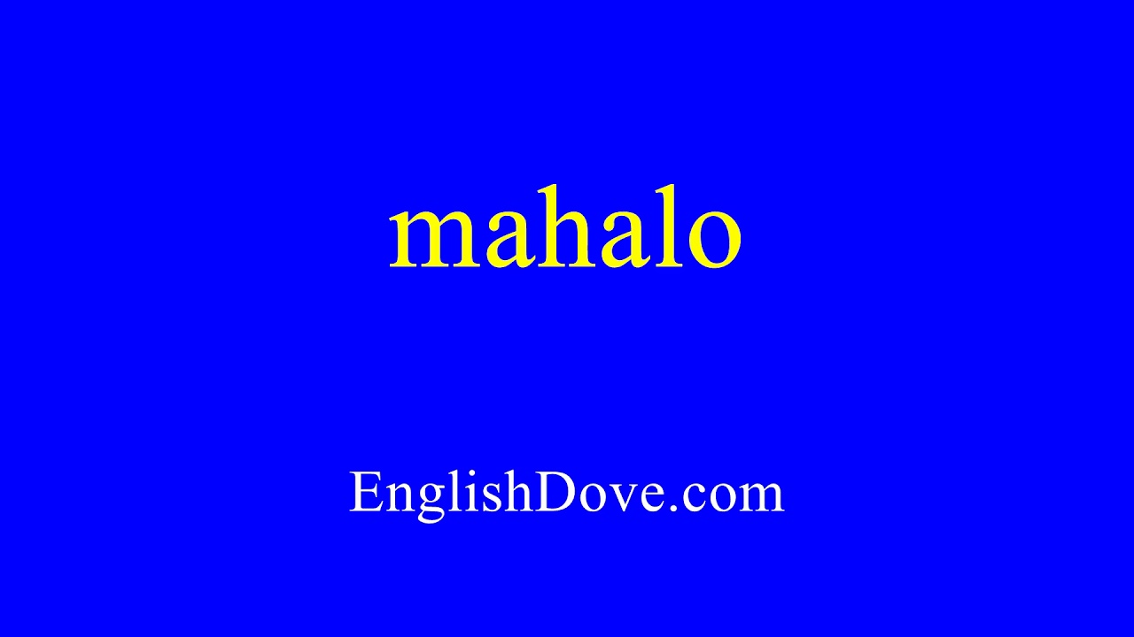 How To Pronounce Mahalo In American English.