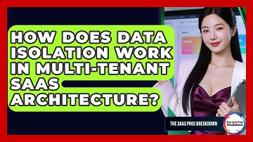 How Does Data Isolation Work In Multi-tenant SaaS Architecture? - The SaaS Pros Breakdown