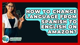 How To Change Language From Spanish To English On Amazon The Language Library