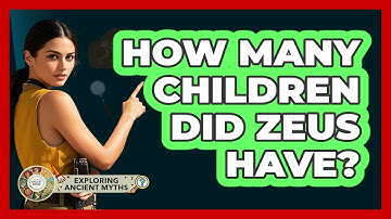 How Many Children Did Zeus Have? - Exploring Ancient Myths