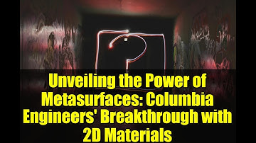 Unveiling the Power of Metasurfaces: Columbia Engineers