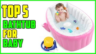 TOP 5 Best Bathtub for Baby 2023