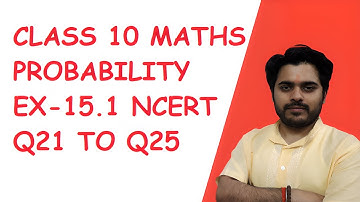 Ex-15.1 | Q21 to Q25 | Ch-15| Probability | Class 10