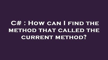 C# : How can I find the method that called the current method?