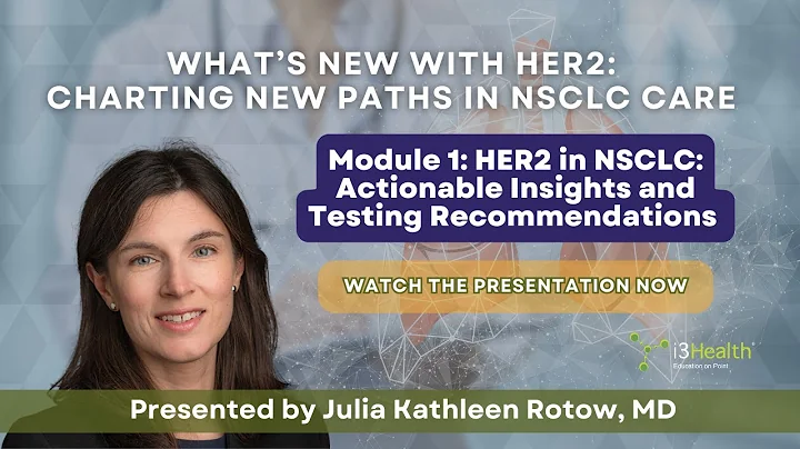 HER2 Testing in NSCLC: Key Insights and Treatment Strategies | Module 1