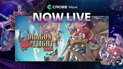 Dragon Flight Web3 is Finally Here! | The Legend Returns on CROSS Wave