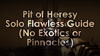 Destiny 2: Pit of Heresy Solo Flawless Guide - No Exotics or Pinnacles