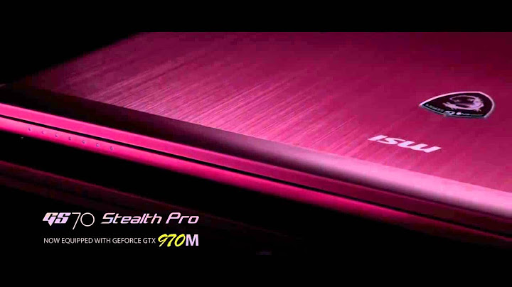 Đánh giá msi gs70 2qe stealth pro năm 2024