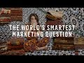 The World’s Smartest Marketing Question