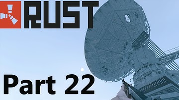 Rust Gameplay - Part 22 "Satellite Dish Base!!!" (Multiplayer)