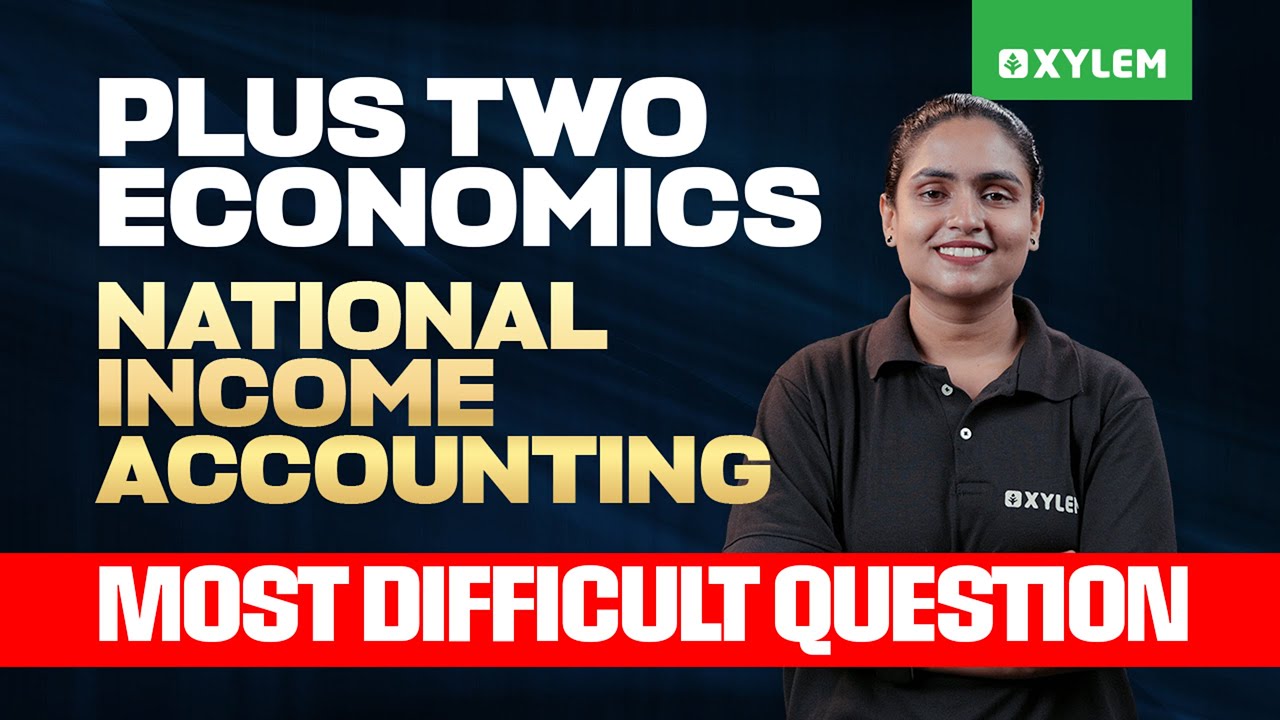 Plus Two Economics; National Income Accounting - Most Difficult Question | Xylem Plus Two Commerce