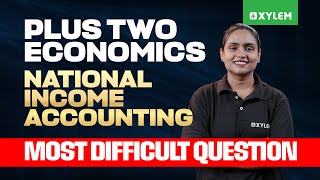 Plus Two Economics; National Income Accounting - Most Difficult Question | Xylem Plus Two Commerce