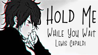 Nightcore → Hold Me While You Wait ♪ (Lewis Capaldi) LYRICS ✔︎