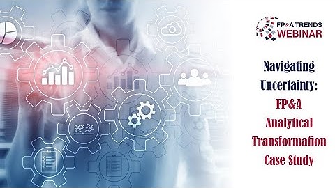 Navigating Uncertainty: FP&A Analytical Transformation Case Study
