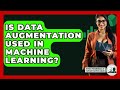 Is Data Augmentation Used in Machine Learning? - The Friendly Statistician