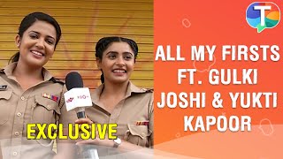 Gulki Joshi & Yukti Kapoor reveal PAST secrets in the fun game All My Firsts | Exclusive