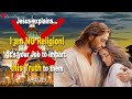 I am no religion its your job to impart this truth to them  love letter from jesus christ