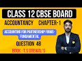 CLASS 12 || CBSE BOARD || ACCOUNTANCY || CH-1||ACCOUNTING FOR  PARTNERSHIP FIRM Question 48
