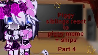 Piggy siblings react to piggy meme+Ships || Part 4 || credit in the desc