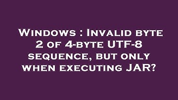 Windows : Invalid byte 2 of 4-byte UTF-8 sequence, but only when executing JAR?