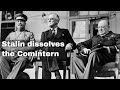 15th may 1943 stalin dissolves the comintern that aimed to promote worldwide communism